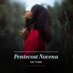 Pentecost Novena - DAY THREE