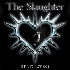 HEATCAST004 - The Slaughter