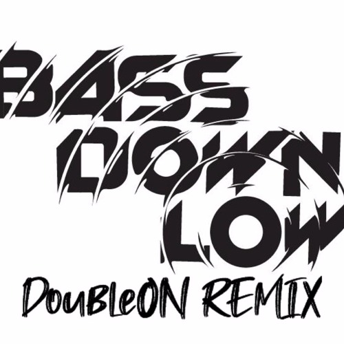 Bass Down Low [DoubleON Bootleg][FREEDOWNLOAD]