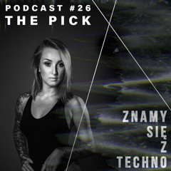 [Znamy się z Techno Podcast #26] The Pick