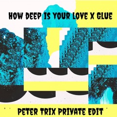 How deep is your Love vs. Glue (Pele Trix Private Edit)