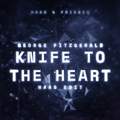 George Fitzgerald - Knife To The Heart (haas edit)
