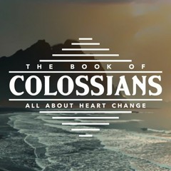 Colossians 3 : 1 - 17 (February 26, 2023)
