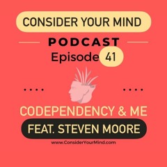 CYM Podcast Ep. #41 - Codependency & Me Feat. Steven Moore