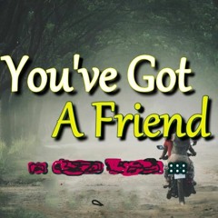 You've Got A Friend