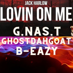 Jack Harlow - Loving On Me REMIX B-Eazy , GhostDahGoat G.NAS.T