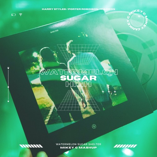 Harry Styles X Porter Robinson X Madeon - Watermelon Sugar Shelter (MIKEY C Mashup)