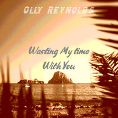 Wasting My Time With You (Out Now!)