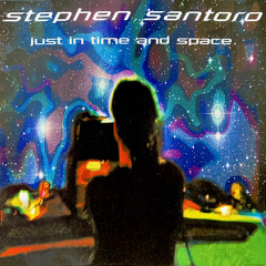 Stephen Santoro – Just In Time And Space