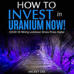 [DOWNLOAD] PDF 📗 How to Invest in Uranium Now!: COVID-19 Mining Lockdown Drives Pric