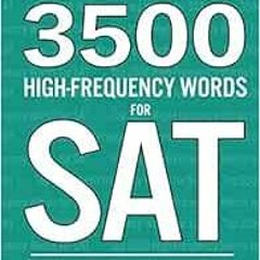 [View] EPUB KINDLE PDF EBOOK Top 3500 High-Frequency Words for SAT: The Ultimate Vocabulary Ranked b