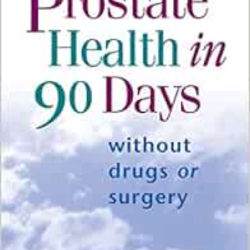 [VIEW] KINDLE 💌 PROSTATE HEALTH IN 90 DAYS/TRADE by Larry Clapp [KINDLE PDF EBOOK EP