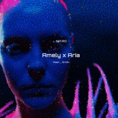 Amely x Aria / NA•RO Mash