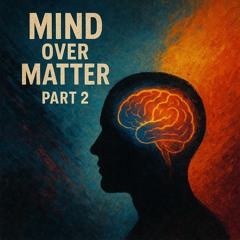 Mind over Matter part 2