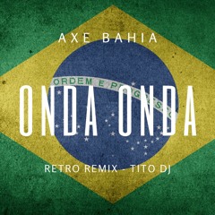ONDA ONDA - AXE BAHIA - Retro Remix - TITO DJ