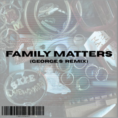 Family Matters (George S Remix)