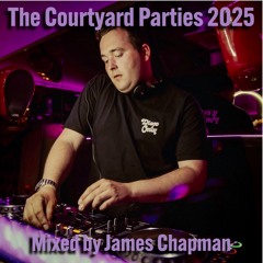 The Courtyard Parties 2025 - Mixed by James Chapman
