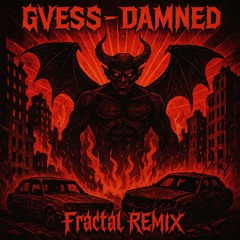 GVESS - DAMNED [ - Fractal Remix - ]