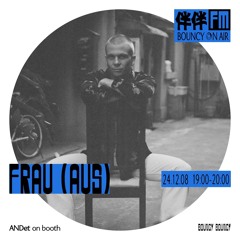 伴伴 FM · BOUNCY ON AIR w/ Frau - 8 December 2024