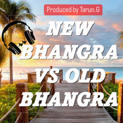 NEW BHANGRA VS OLD BHANGRA