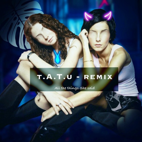 Stream TATu All The Things She Said Remix By MONSTERA Listen Stream tatu all the things she said remix by monstera listen