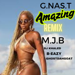 AMAZING  remix  G.NAS.T Mary J. Blige  DJ Khaled  B-Eazy GhostDahGoat