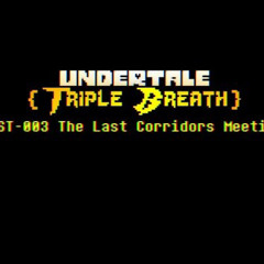 【UnderTale: Triple Breath - Remake】- {OST: 003} The Last Corridors Meeting [+Midis, +FLM]