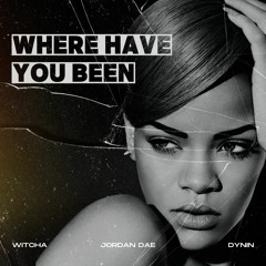 Rihanna - Where Have You Been (Jordan Dae X WITCHA X Dynin Remix) *FILTERED*
