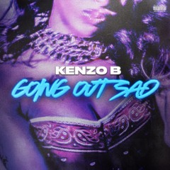 going out sad by kenzo B