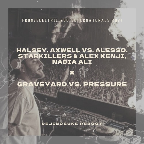 Axwell vs. Alesso & Nadia Ali - Graveyard vs. Pressure (Alesso Electric Zoo 2021 Mashup)(Reboot)