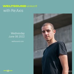 001 Weltsound Concert by Re:axis 08/06/22
