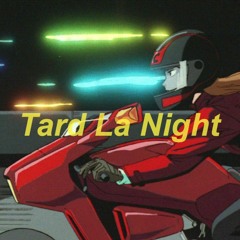 Tard La Night