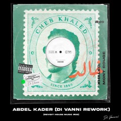 Khaled, Mont Rouge - Abdel Kader (DI VANNI REWORK) (REVISIT HOUSE MUSIC 09)
