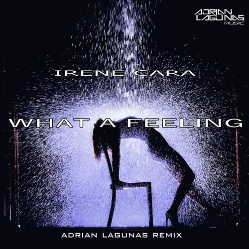 Irene Cara - What A Feeling (Adrian Lagunas Remix)FREE DOWNLOAD!!