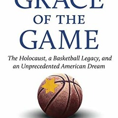 [READ] PDF 📍 By the Grace of the Game: The Holocaust, a Basketball Legacy, and an Un