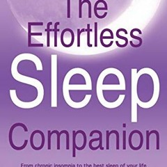 [GET] [PDF EBOOK EPUB KINDLE] The Effortless Sleep Companion: From chronic insomnia t