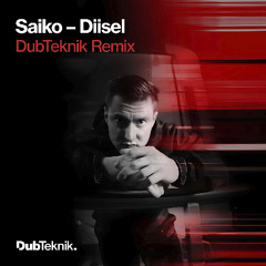 Saiko - Diisel (DubTeknik Remix)