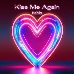 Babix - Kiss Me Again