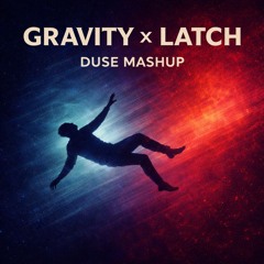 Gravity vs. Latch (Martin Garrix X Disclosure) DUSE Mashup FREE DL