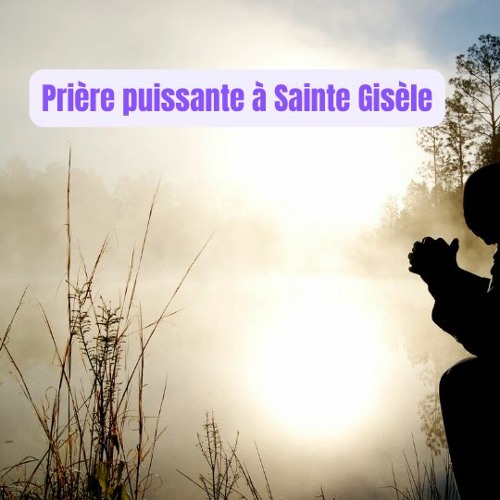 Prière Puissante À Sainte Gisèle