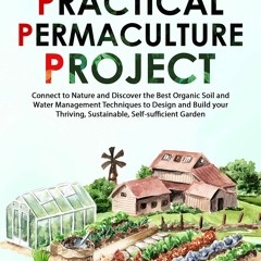 PDF BOOK The Practical Permaculture Project: Connect to Nature and Discover the