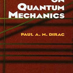 [Free] EBOOK 📨 Lectures on Quantum Mechanics by  Paul A. M. Dirac [EBOOK EPUB KINDLE