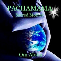 PachaMama (Sacred Mother) blended by Om Aloha