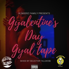 GYALENTINE'S DAY GYALTAPE MIXED BY SELECTOR TALLBOSS