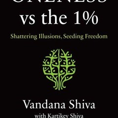 (Download Book) Oneness vs. the 1%: Shattering Illusions Seeding Freedom - Vandana Shiva