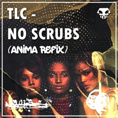TLC - No Scrubs (ANIMA REFIX) [FREE DOWNLOAD]