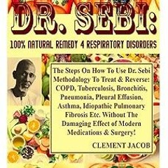 ~Read~[PDF] Dr. Sebi: 100% Natural Remedy 4 Respiratory Disorders: The Steps On How To Use Dr.