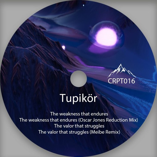 [CRPT016] Tupikör - The Weakness That Endures (Oscar Jones Reduction Mix)