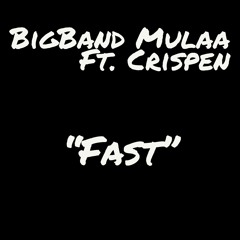 "Fast" BigBand Mulaa Ft. Crispen