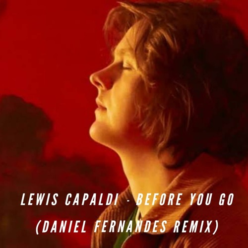 LEWIS CAPALDI - BEFORE YOU GO - ( DANIEL FERNANDES REMIX )